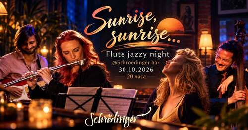 SUNRISE, SUNRISE… Flute Jazzy Night @ Schroedinger, 30.10.